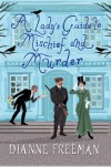 A Lady's Guide to Mischief and Murder - Dianne Freeman