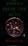 Animals in Celtic Life and Myth - Miranda Aldhouse-Green