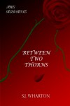 Between Two Thorns (The Red Rose, #1) - S.J. Wharton