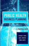 Public Health Business Planning: A Practical Guide - Stephen Orton
