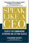 Speak Like a CEO : Secrets for Commanding Attention and Getting Results - Suzanne Bates