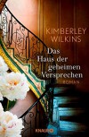 Das Haus der geheimen Versprechen: Roman - Kimberley Wilkins, Sabine Thiele