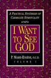 I Want to See God: A Practical Synthesis of Carmelite Spirituality - P. Marie-Eugene, M. Verda Clare