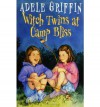 Witch Twins at Camp Bliss - Adele Griffin