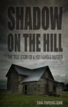 Shadow On the Hill: The True Story of a 1925 Kansas Murder - Diana Staresinic-Deane
