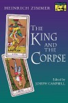 The King and the Corpse: Tales of the Soul's Conquest of Evil - Heinrich Zimmer