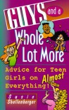 Guys and a Whole Lot More: Advice for Teen Girls on Almost Everything! - Susie Shellenberger