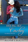 Her Big Sky Cowboy - Alissa Callen