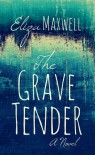 The Grave Tender - Eliza Maxwell