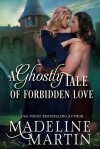 A Ghostly Tale of Forbidden Love - Madeline Martin