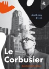 Le Corbusier. Architekt jutra - Anthony Flint