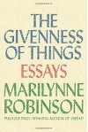 The Givenness of Things: Essays - Marilynne Robinson