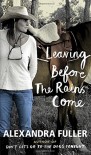 Leaving Before the Rains Come - Alexandra Fuller