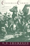 Customs in Common: Studies in Traditional Popular Culture - E.P. Thompson