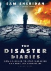 The Disaster Diaries: How I Learned to Stop Worrying and Love the Apocalypse - Sam Sheridan
