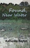 Found, Near Water - Katherine Hayton