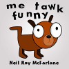 Me Tawk Funny: (bedtime story for kids aged 6 to 13) ***Free for Prime/KU customers*** - Neil McFarlane