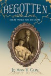 Begotten with Love: Every Family Has Its Story - Jo Ann V. Glim