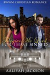 Forgive Me Lord, For I Have Sinned: BWWM Christian Romance - Aaliyah Jackson