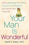 Your Man is Wonderful: How to Appreciate Your Partner, Romance Your Differences, and Love the One You've Got - Noelle C. Nelson