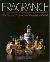Fragrance: The Story of Perfume from Cleopatra to Chanel - Edwin T. Morris