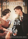 Wait For Me (The West Virginia Mountains Series) (Volume 1) - Jo Huddleston
