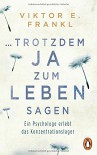 ... trotzdem Ja zum Leben sagen: Ein Psychologe erlebt das Konzentrationslager - Viktor E. Frankl