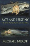 Fate and Destiny, the Two Agreements of the Soul - Michael Meade, Christina Zanfagna