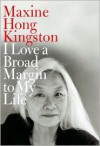 I Love a Broad Margin to My Life - Maxine Hong Kingston