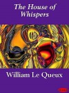 The House of Whispers - William Le Queux,  Joust Books