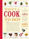 What's a Cook to Do?: An Illustrated Guide to 484 Essential Tips, Techniques, and Tricks - James Peterson