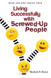 Living Successfully with Screwed-Up People - Elizabeth B. Brown