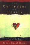 The Collector of Hearts: New Tales of the Grotesque - Joyce Carol Oates