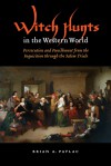 Witch Hunts in the Western World: Persecution and Punishment from the Inquisition through the Salem Trials - Brian A. Pavlac