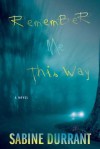 Remember Me This Way - Sabine Durrant