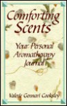 Comforting Scents: Your Personal Aromatherapy Journal - Valerie Cooksley