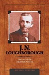 J. N. Loughborough: The Last of the Adventist Pioneers - Brian Eugene Strayer