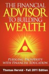 The Financial Advisor to Building Wealth - Fall 2011 Edition: Pursuing Prosperity with Financial Education - Thomas Herold