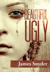 The Beautiful-Ugly - James   Snyder