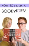 How to Hook a Bookworm - Cassie Mae