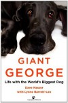 Giant George: Life with the World's Biggest Dog - Dave Nasser, Lynne Barrett-Lee