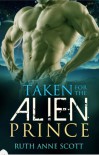 Taken for the Alien Prince - Ruth Anne Scott