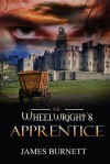 The Wheelwright's Apprentice - James Burnett  Lord