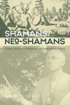 Shamans/Neo-Shamans: Ecstasies, Alternative Archaeologies and Contemporary Pagans - Robert J Wallis