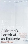 The Forgetting: Alzheimer's: Portrait of an Epidemic - David Shenk