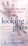 Looking Glass - Matthews. A.J.;A. J. Matthews;Rick Hautala
