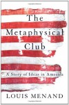 The Metaphysical Club: A Story of Ideas in America - Louis Menand