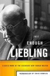 Just Enough Liebling: Classic Work by the Legendary New Yorker Writer - A. J. Liebling