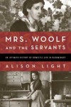 Mrs. Woolf and the Servants: An Intimate History of Domestic Life in Bloomsbury - Alison Light