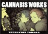Cannabis Works - Tatsuyuki Tanaka